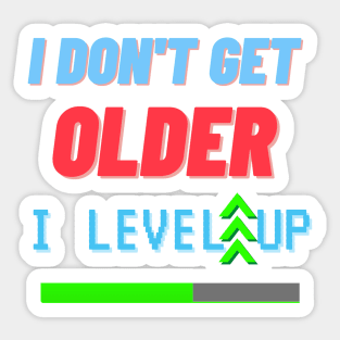 i don't get older i level up Sticker